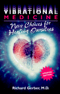 Vibrational Medicine: New Choices for Healing Ourselves - Gerber, Richard