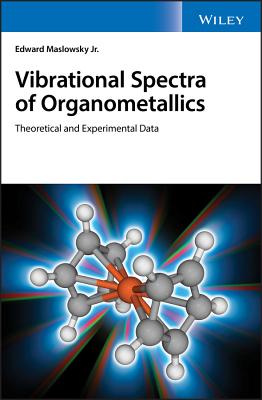 Vibrational Spectra of Organometallics: Theoretical and Experimental Data - Maslowsky, Edward