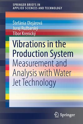 Vibrations in the Production System: Measurement and Analysis with Water Jet Technology - Olejrov, Stefnia, and Ruzbarsk, Juraj, and Krenick, Tibor