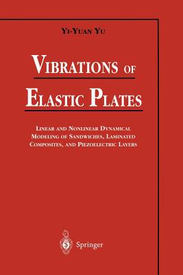 Vibrations of Elastic Plates: Linear and Nonlinear Dynamical Modeling of Sandwiches, Laminated Composites, and Piezoelectric Layers - Yu, Yi-Yuan