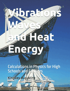 Vibrations Waves and Heat Energy: Calculations in Physics for High Schools and Colleges
