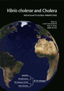 Vibrio Cholerae and Cholera Molecular to Global Perspectives