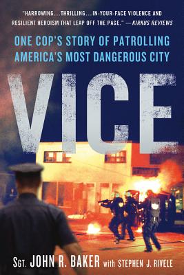 Vice: One Cop's Story of Patrolling America's Most Dangerous City - Baker, John R, Professor, and Rivele, Stephen J