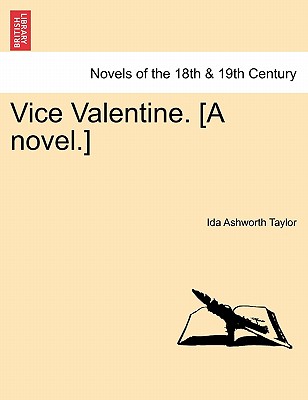 Vice Valentine. [A Novel.] - Taylor, Ida Ashworth