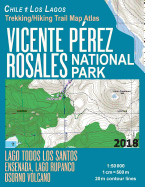 Vicente Perez Rosales National Park Trekking/Hiking Trail Map Atlas Lago Todos Los Santos Ensenada, Lago Rupanco, Osorno Volcano Chile Los Lagos 1: 50000: Trails, Hikes & Walks Map