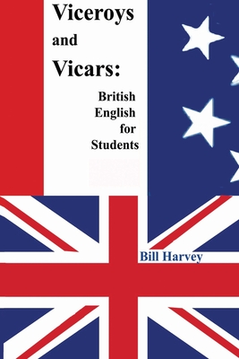 Viceroys and Vicars: British English for Students - Harvey, Bill