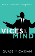 Vices of the Mind: From the Intellectual to the Political