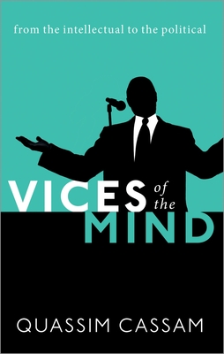 Vices of the Mind: From the Intellectual to the Political - Cassam, Quassim