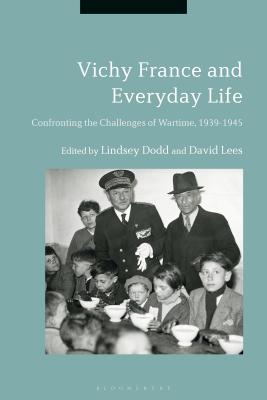 Vichy France and Everyday LifeConfronting the Challenges of Wartime, 1939-1945 - Dodd, Lindsey (Editor), and Lees, David (Editor)