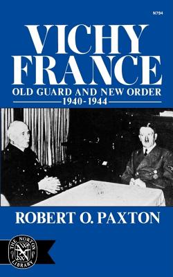 Vichy France: Old Guard and New Order 1940-1944 - Paxton, Robert O