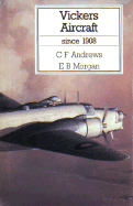 Vickers Aircraft: Since 1908 - Morgan, E B, and Andrews, C F
