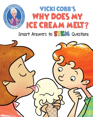 Vicki Cobb's Why Does My Ice Cream Melt?: Smart Answers to STEM Questions - Cobb, Vicki