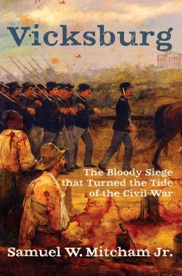 Vicksburg: The Bloody Siege That Turned the Tide of the Civil War - Mitcham, Samuel W