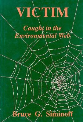 Victim: Caught in the Environmental Web - Siminoff, Bruce G