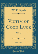 Victim of Good Luck, Vol. 1 of 2: A Novel (Classic Reprint)