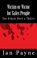 Victim or Victor for Sales People: You Always Have a Choice!