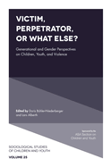Victim, Perpetrator, or What Else?: Generational and Gender Perspectives on Children, Youth, and Violence