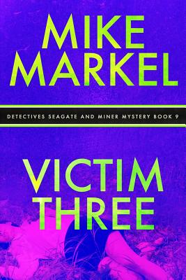 Victim Three: Detectives Seagate and Miner Mystery (Book 9) - Markel, Mike