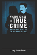 Victim Voices in True Crime: The Untold Story of Dr. Crippen's Case