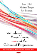 Victimhood, Vengefulness, and the Culture of Forgiveness