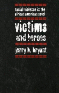 Victims and Heroes: Racial Violence in the African American Novel