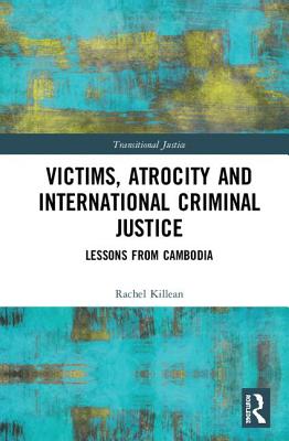 Victims, Atrocity and International Criminal Justice: Lessons from Cambodia - Killean, Rachel