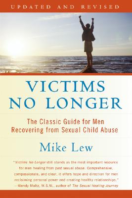 Victims No Longer (Second Edition): The Classic Guide for Men Recovering from Sexual Child Abuse - Lew, Mike