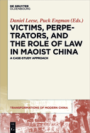 Victims, Perpetrators, and the Role of Law in Maoist China: A Case-Study Approach