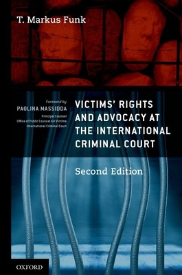 Victims' Rights and Advocacy at the International Criminal Court - Funk, T Markus