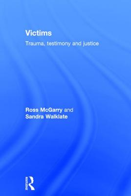 Victims: Trauma, testimony and justice - McGarry, Ross, and Walklate, Sandra, Professor