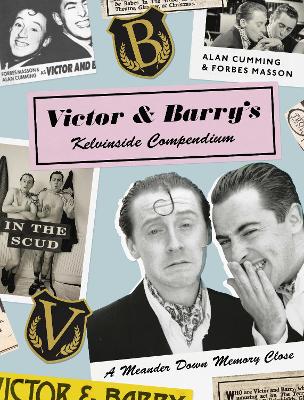 Victor and Barry's Kelvinside Compendium: A Meander Down Memory Close - Cumming, Alan, and Masson, Forbes