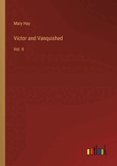 Victor and Vanquished: Vol. II