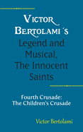 Victor Bertolami's Legend and Musical, The Innocent Saints: Fourth Crusade: The Children's Crusade