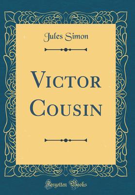 Victor Cousin (Classic Reprint) - Simon, Jules