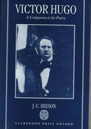 Victor Hugo: A Companion to His Poetry - Ireson, J C