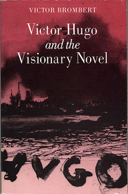 Victor Hugo and the Visionary Novel - Brombert, Victor