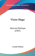 Victor Hugo: Homme Politique (1907)