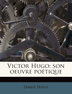 Victor Hugo; Son Oeuvre Poetique