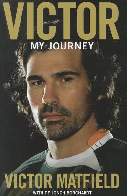 Victor: My journey - Matfield, Victor, and Borchardt, De Jongh