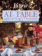 Victoria at a Table with Family and Friends: Favorite Recipes and Entertaining Ideas for Fine...