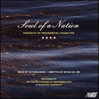 Victoria Bond: Soul of a Nation - Four Portraits of Presidential Character - Adrian Dunn; Chicago College of Performing Arts Wind Ensemble; David Holloway; Frank Almond (violin);...
