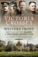 Victoria Crosses on the Western Front - Battles of the Scarpe 1918 and Drocourt-Queant Line: 26 August - 2 September 1918