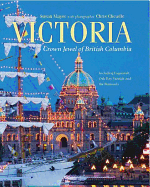 Victoria: Crown Jewel of British Columbia, Including Esquimalt, Oak Bay, Saanich and the Peninsula