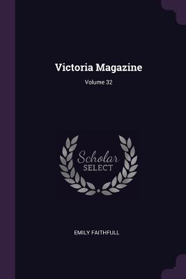 Victoria Magazine; Volume 32 - Faithfull, Emily