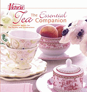 Victoria: The Essential Tea Companion: Favorite Menus for Tea Parties and Celebrations