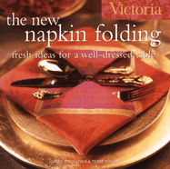 Victoria the New Napkin Folding: Fresh Ideas for a Well-Dressed Table