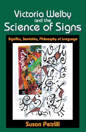 Victoria Welby and the Science of Signs: Significs, Semiotics, Philosophy of Language