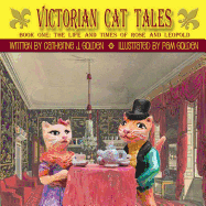 Victorian Cat Tales, Book One: The Life and Times of Rose and Leopold