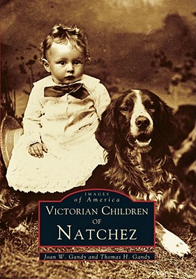 Victorian Children of Natchez - Gandy, Joan W, and Gandy, Thomas H