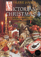 Victorian Christmas: Over 50 Ideas for Enjoying a Traditional Christmas - Janitch, Valerie